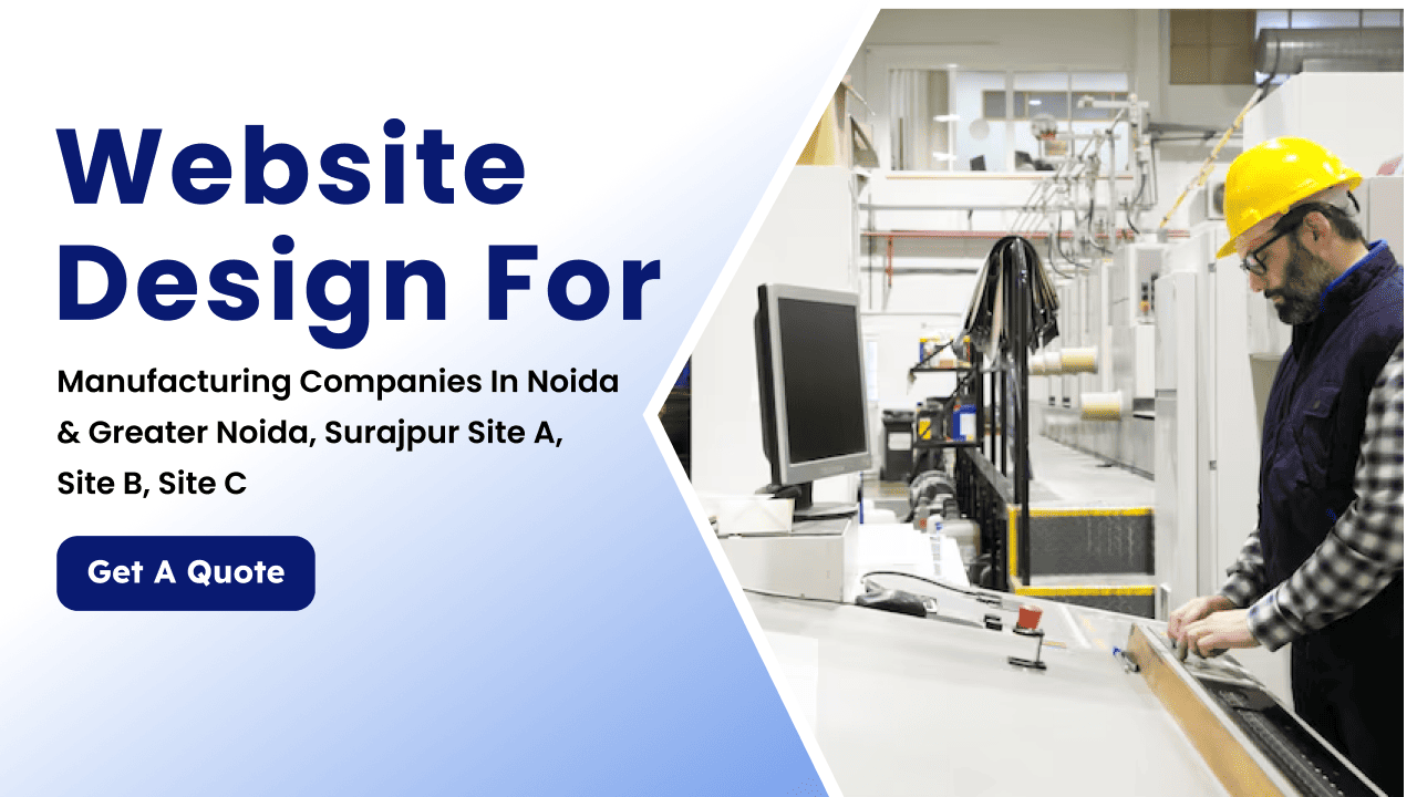Website Design for Manufacturing Companies in Noida & Greater Noida, Surajpur Site A, Site B, Site C